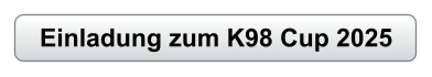Einladung zum K98 Cup 2025